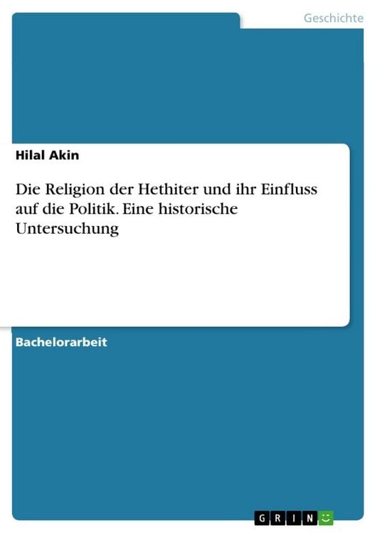 Produktbild: Die Religion der Hethiter und ihr Einfluss auf die Politik. Eine historische Untersuchung