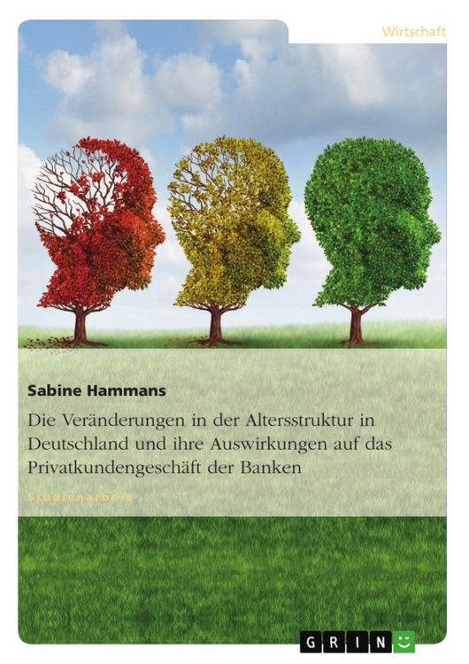 Produktbild: Die Ver&auml;nderungen in der Altersstruktur in Deutschland und ihre Auswirkungen auf das Privatkundengesch&auml;ft der Banken