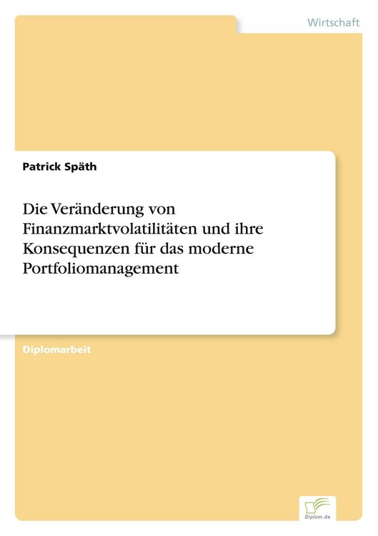 Produktbild: Die Ver&auml;nderung von Finanzmarktvolatilit&auml;ten und ihre Konsequenzen f&uuml;r das moderne Portfoliomanagement