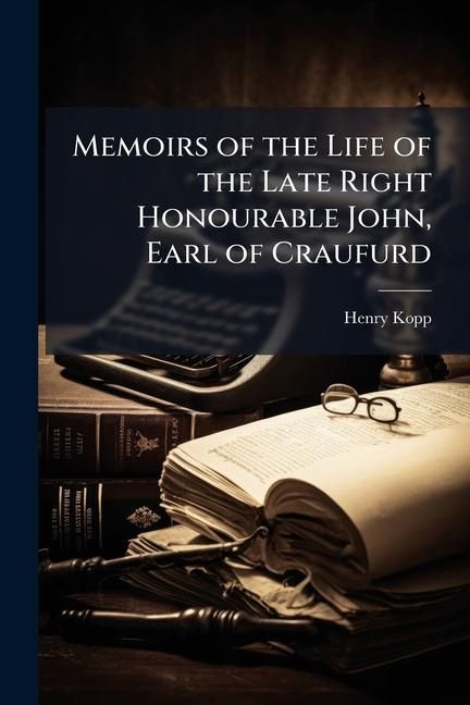 Produktbild: Memoirs of the Life of the Late Right Honourable John, Earl of Craufurd
