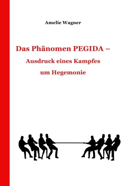 Produktbild: Das Ph&auml;nomen PEGIDA - Ausdruck eines Kampfes um Hegemonie