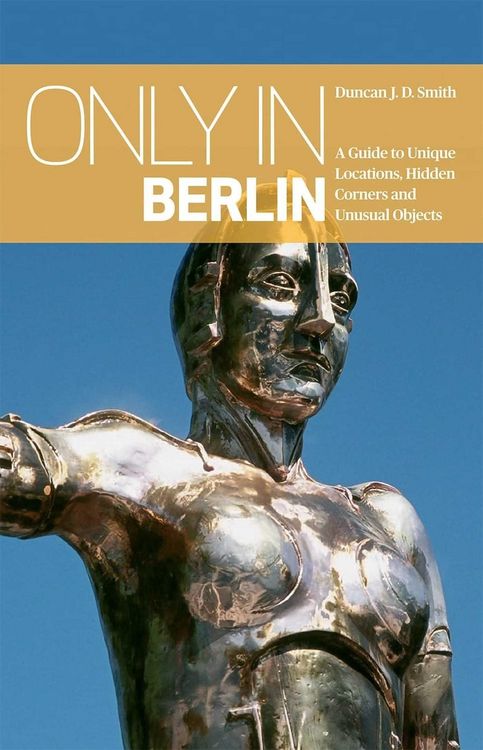Produktbild: Only in Berlin: A Guide to Unique Locations, Hidden Corners & Unusual Objects