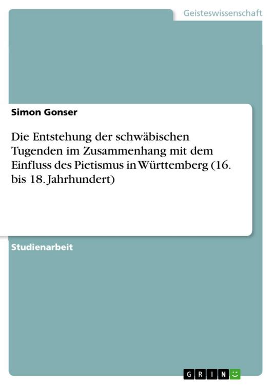 Produktbild: Die Entstehung der schw&auml;bischen Tugenden im Zusammenhang mit dem Einfluss des Pietismus in W&uuml;rttemberg (16. bis 18. Jahrhundert)