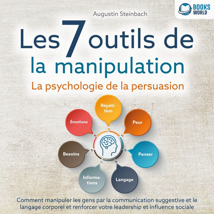 Produktbild: Les 7 outils de la manipulation - La psychologie de la persuasion: Comment manipuler les gens par la communication suggestive et le langage corporel et renforcer votre leadership et influence sociale