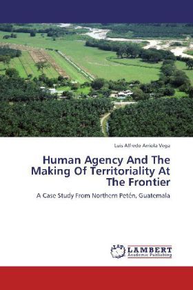 Produktbild: Arriola Vega, L: Human Agency And The Making Of Territoriali