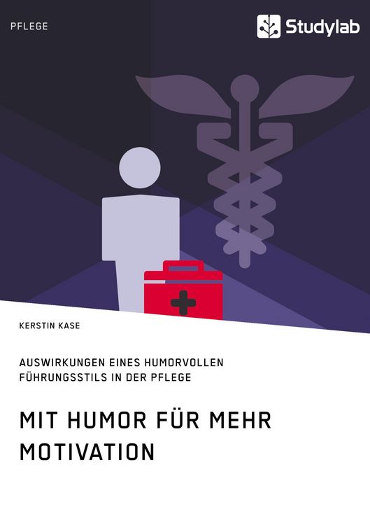 Produktbild: Mit Humor f&uuml;r mehr Motivation. Auswirkungen eines humorvollen F&uuml;hrungsstils in der Pflege