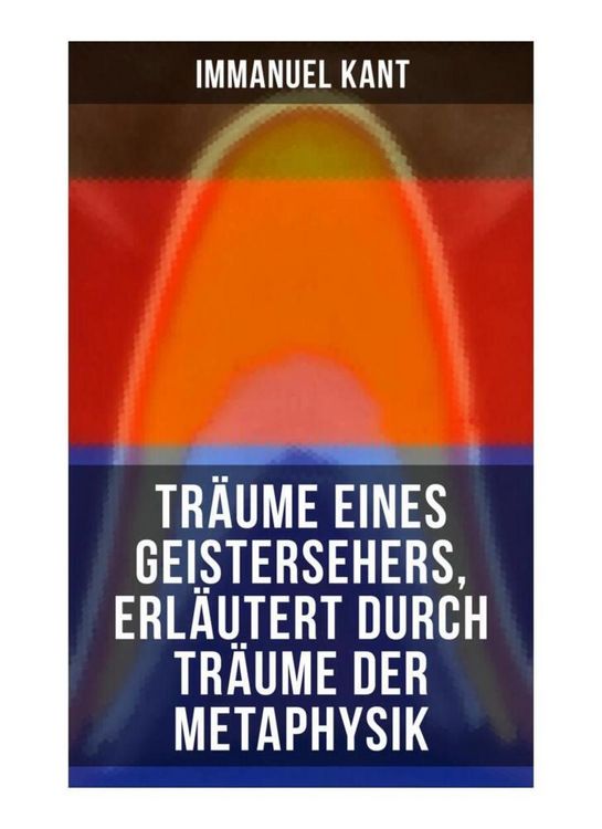Produktbild: Tr&auml;ume eines Geistersehers, erl&auml;utert durch Tr&auml;ume der Metaphysik