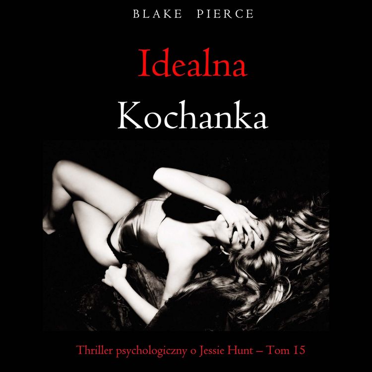 Produktbild: Idealna kochanka (Thriller psychologiczny o Jessie Hunt &ndash; Tom 15)