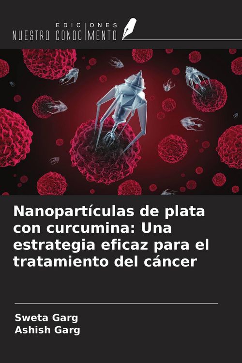 Produktbild: Nanopart&iacute;culas de plata con curcumina: Una estrategia eficaz para el tratamiento del c&aacute;ncer