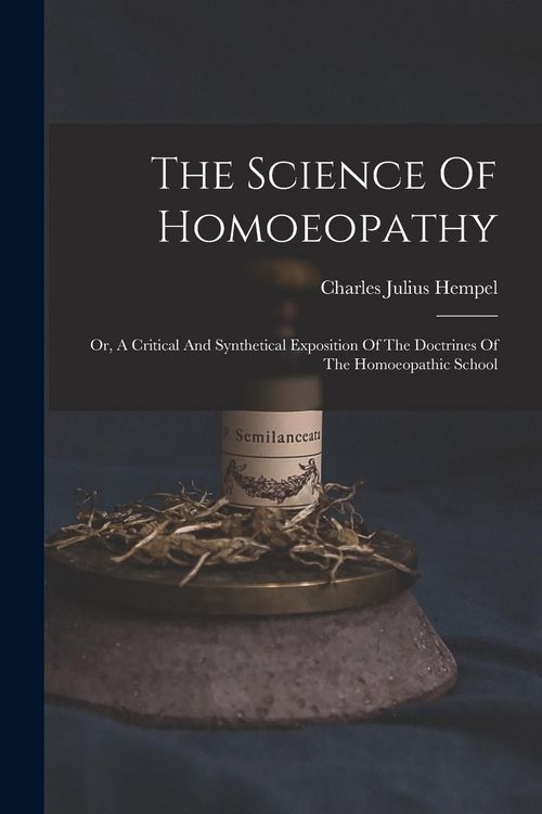Produktbild: The Science Of Homoeopathy: Or, A Critical And Synthetical Exposition Of The Doctrines Of The Homoeopathic School