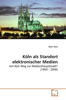Produktbild: Saha, M: K&ouml;ln als Standort elektronischer Medien