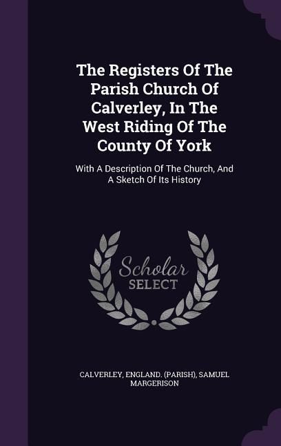 Produktbild: The Registers Of The Parish Church Of Calverley, In The West Riding Of The County Of York