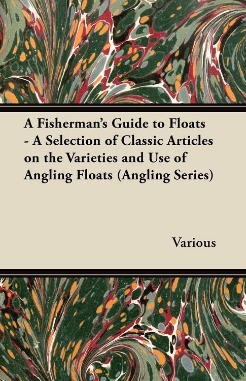 Produktbild: A Fisherman's Guide to Floats - A Selection of Classic Articles on the Varieties and Use of Angling Floats (Angling Series)