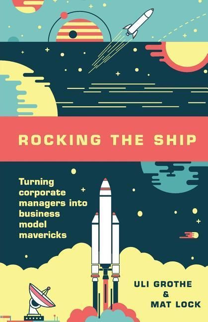 Produktbild: Rocking the Ship: Turning Corporate Managers into Business Model Mavericks