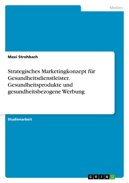 Produktbild: Strategisches Marketingkonzept f&uuml;r Gesundheitsdienstleister. Gesundheitsprodukte und gesundheitsbezogene Werbung