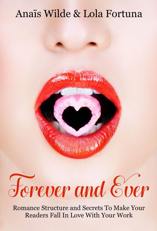 Produktbild: Forever And Ever: Romance Structure and Secrets To Make Your Readers Fall in Love With Your Work
