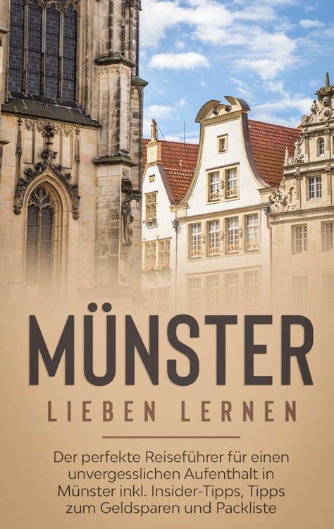 Produktbild: M&uuml;nster lieben lernen: Der perfekte Reisef&uuml;hrer f&uuml;r einen unvergesslichen Aufenthalt in M&uuml;nster inkl. Insider-Tipps, Tipps zum Geldsparen und Packliste
