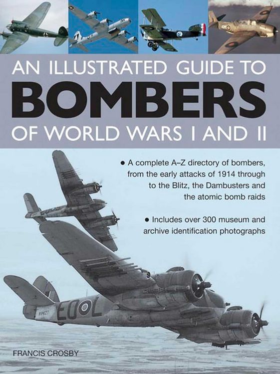Produktbild: Illustrated Guide to Bombers of World Wars I and Ii: a Complete A-z Directory of Bombers, from Early Attacks of 1914 Through to the Blitz, the Damb