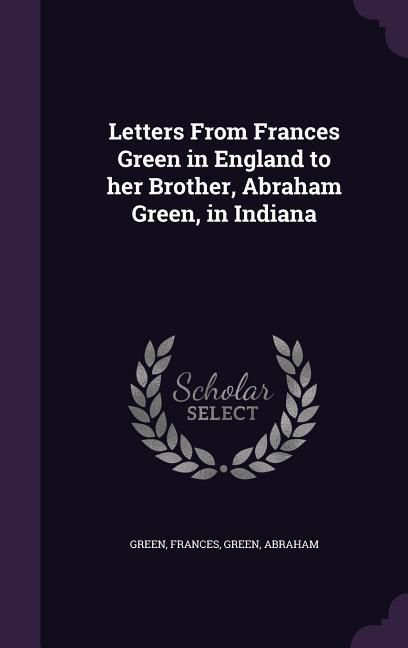 Produktbild: Letters From Frances Green in England to her Brother, Abraham Green, in Indiana