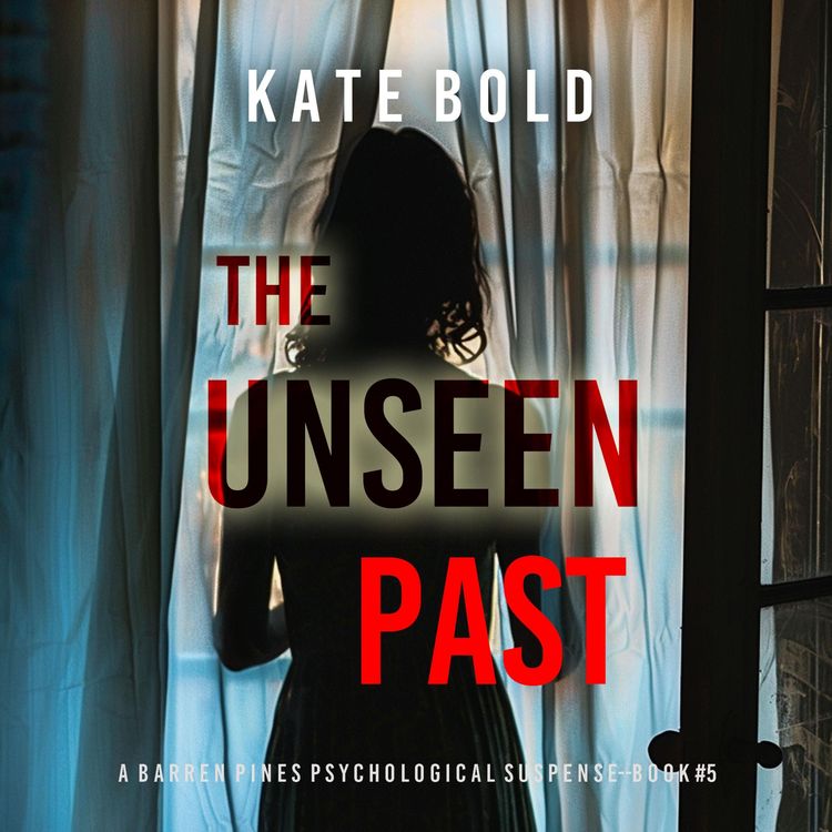 Produktbild: The Unseen Past (A Barren Pines Psychological Suspense&mdash;Book #5): An absolutely engrossing psychological thriller packed with twists you'll never see coming