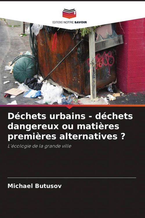 Produktbild: D&eacute;chets urbains - d&eacute;chets dangereux ou mati&egrave;res premi&egrave;res alternatives ?