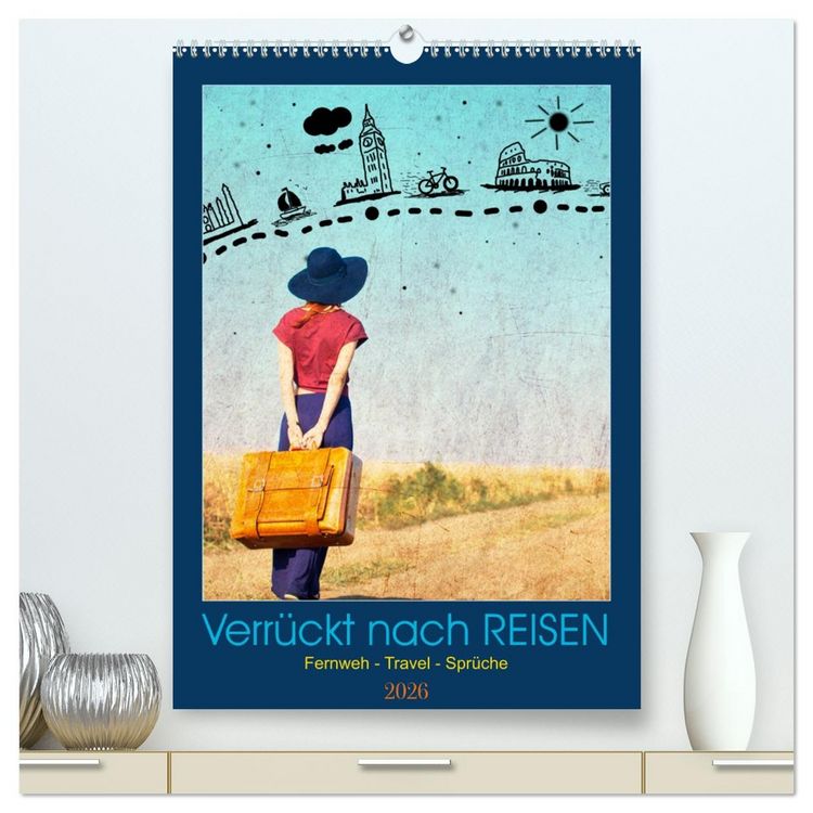 Produktbild: Verr&uuml;ckt nach REISEN Fernweh - Travel - Spr&uuml;che (hochwertiger Premium Wandkalender 2026 DIN A2 hoch), Kunstdruck in Hochglanz