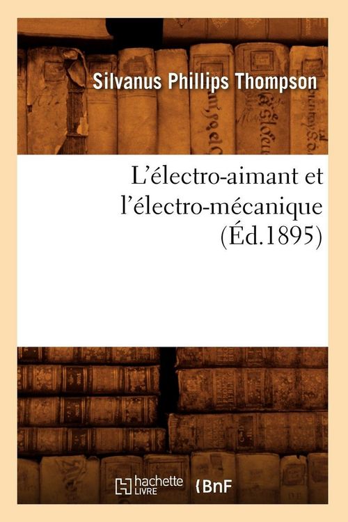Produktbild: L'&eacute;lectro-aimant et l'&eacute;lectro-m&eacute;canique (&Eacute;d.1895)