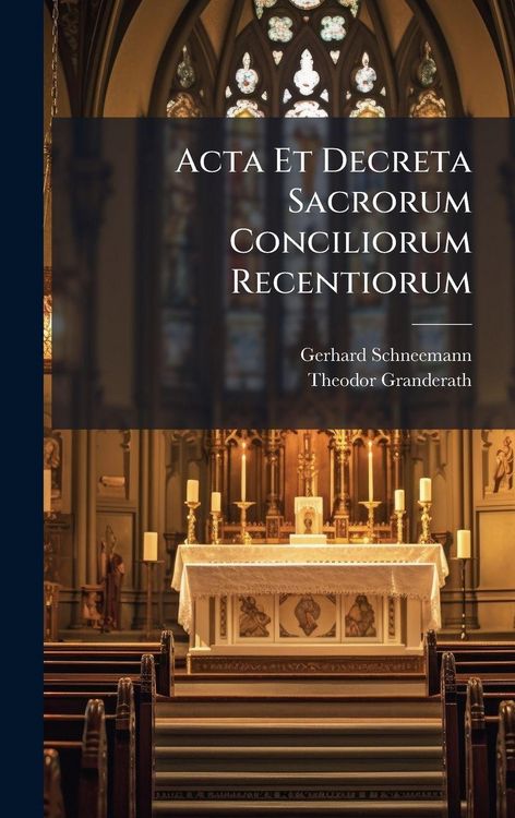Produktbild: Acta Et Decreta Sacrorum Conciliorum Recentiorum