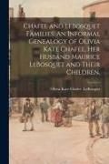 Produktbild: Chafee and LeBosquet Families. An Informal Genealogy of Olivia Kate Chafee, Her Husband Maurice LeBosquet and Their Children.