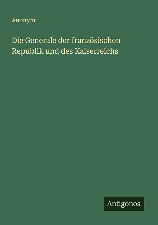 Produktbild: Die Generale der franz&ouml;sischen Republik und des Kaiserreichs
