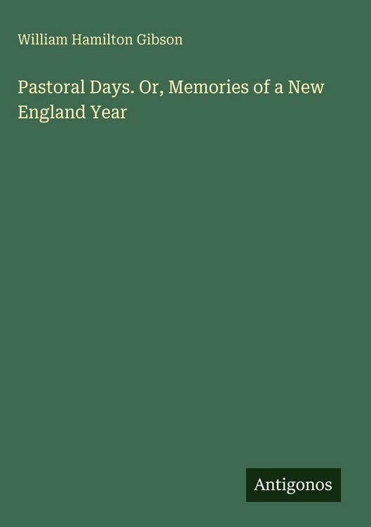 Produktbild: Pastoral Days. Or, Memories of a New England Year