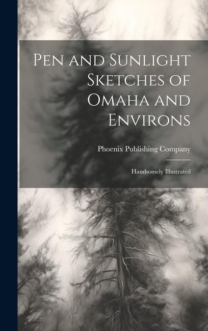 Produktbild: Pen and Sunlight Sketches of Omaha and Environs: Handsomely Illustrated