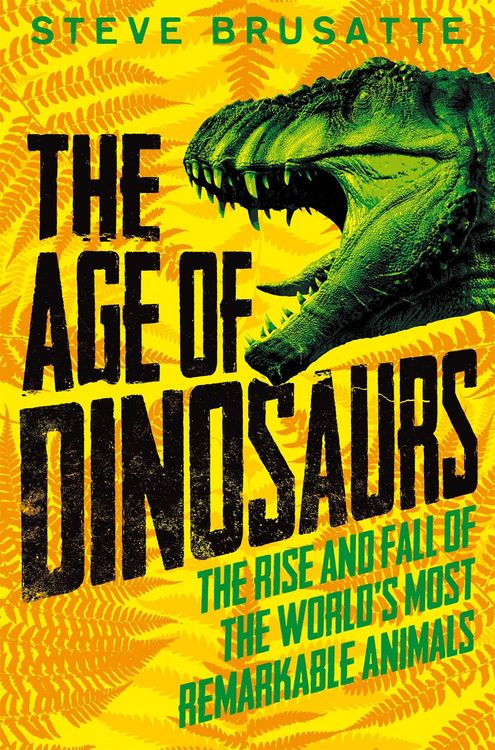 Produktbild: Age of Dinosaurs: The Rise and Fall of the World''s Most Remarkable Animals