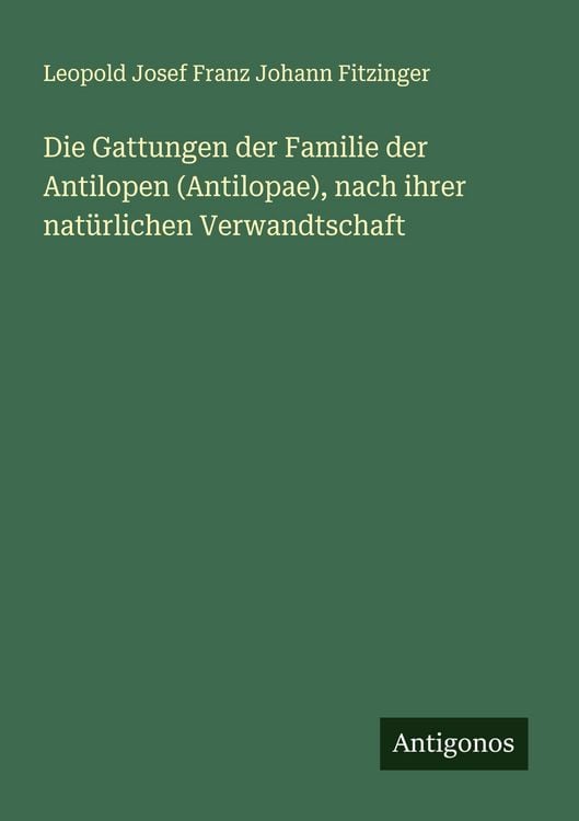 Produktbild: Die Gattungen der Familie der Antilopen (Antilopae), nach ihrer nat&uuml;rlichen Verwandtschaft
