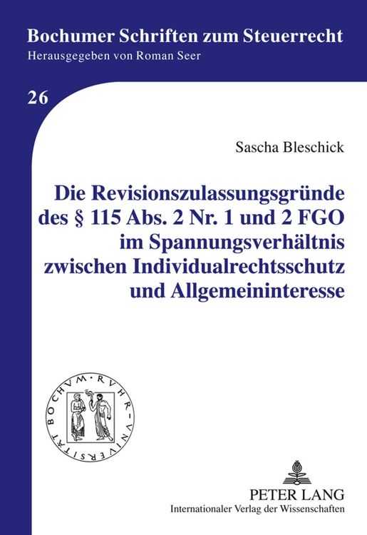 Produktbild: Die Revisionszulassungsgr&uuml;nde des &sect; 115 Abs. 2 Nr. 1 und 2 FGO im Spannungsverh&auml;ltnis zwischen Individualrechtsschutz und Allgemeininteresse