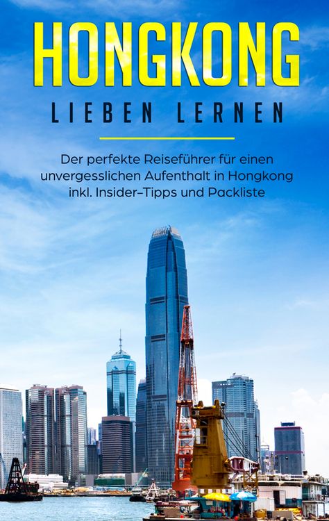 Produktbild: Hongkong lieben lernen: Der perfekte Reisef&uuml;hrer f&uuml;r einen unvergesslichen Aufenthalt in Hongkong inkl. Insider-Tipps und Packliste