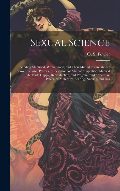 Produktbild: Sexual Science: Including Manhood, Womanhood, and Their Mutual Interrelations: Love, its Laws, Power etc., Selection, or Mutual Adapta