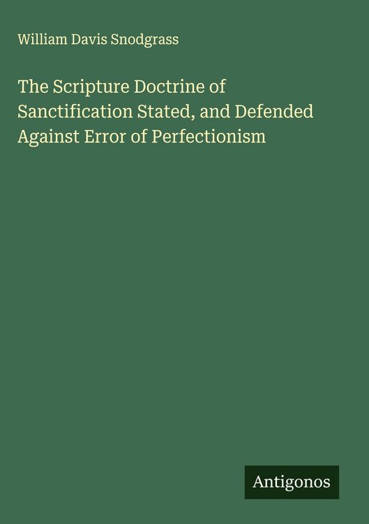 Produktbild: The Scripture Doctrine of Sanctification Stated, and Defended Against Error of Perfectionism