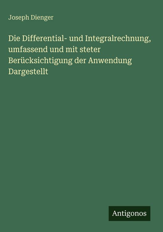 Produktbild: Die Differential- und Integralrechnung, umfassend und mit steter Ber&uuml;cksichtigung der Anwendung Dargestellt
