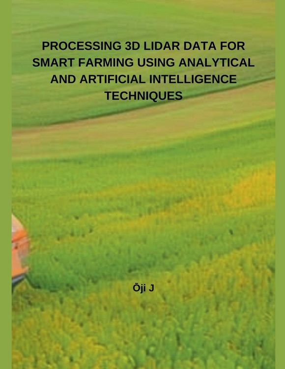 Produktbild: PROCESSING 3D LIDAR DATA FOR SMART FARMING USING ANALYTICAL AND ARTIFICIAL INTELLIGENCE TECHNIQUES