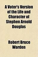 Produktbild: A Voter's Version of the Life and Character of Stephen Arnold Douglas
