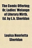 Produktbild: The Comic Offering; Or, Ladies' Melange of Literary Mirth. Ed. by L.H. Sheridan