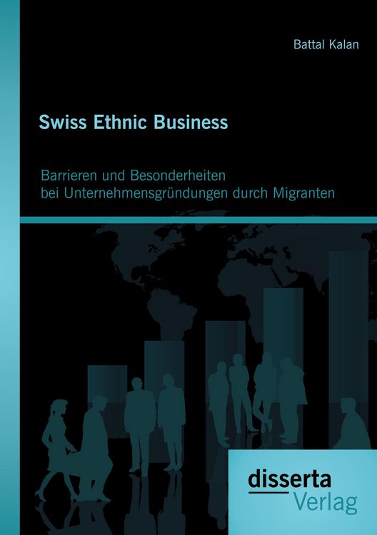 Produktbild: Swiss Ethnic Business: Barrieren und Besonderheiten bei Unternehmensgr&uuml;ndungen durch Migranten
