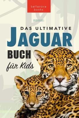 Produktbild: Jaguare Das Ultimative Jaguar-Buch f&uuml;r Kids