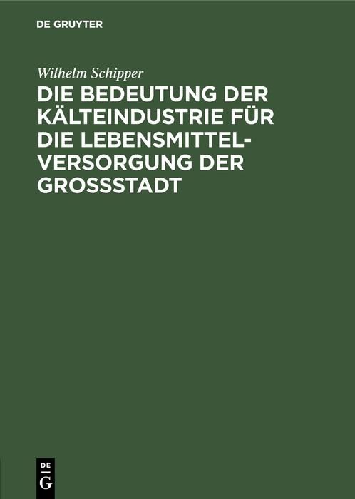 Produktbild: Die Bedeutung der K&auml;lteindustrie f&uuml;r die Lebensmittelversorgung der Grossstadt