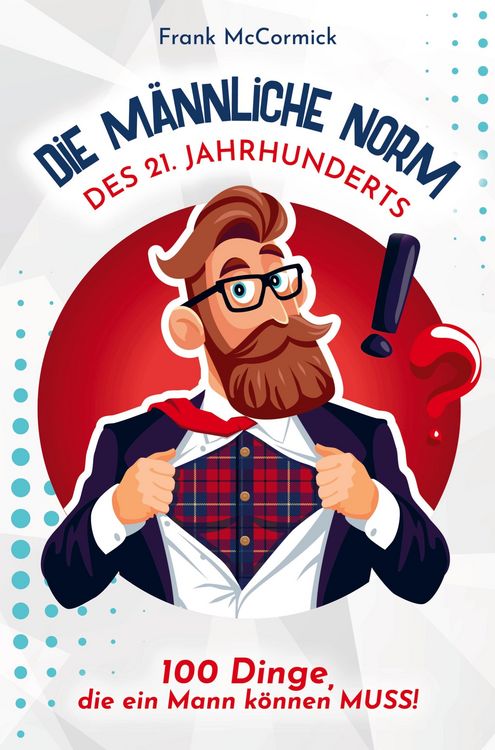 Produktbild: Die m&auml;nnliche Norm des 21. Jahrhunderts - 100 Dinge, die ein Mann k&ouml;nnen MUSS! Das perfekte M&auml;nnergeschenk