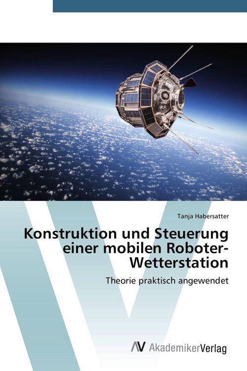 Produktbild: Konstruktion und Steuerung einer mobilen Roboter-Wetterstation