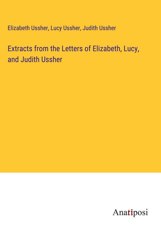 Produktbild: Extracts from the Letters of Elizabeth, Lucy, and Judith Ussher