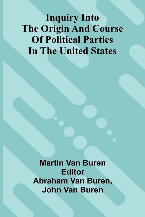 Produktbild: Inquiry Into The Origin And Course Of Political Parties In The United States