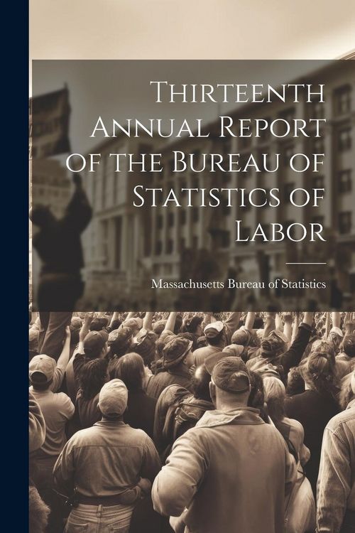 Produktbild: Thirteenth Annual Report of the Bureau of Statistics of Labor